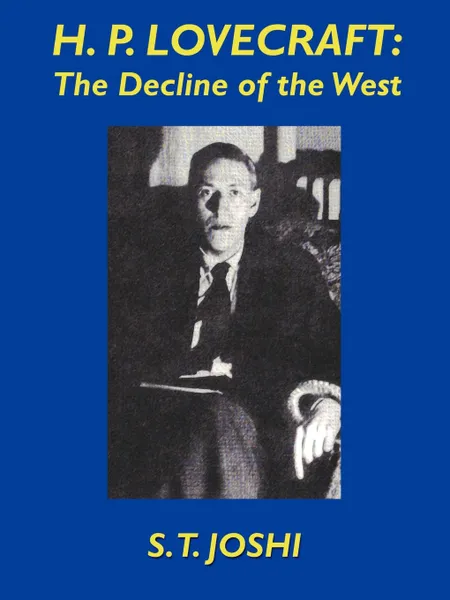 Обложка книги H.P. Lovecraft. The Decline of the West, S. T. Joshi