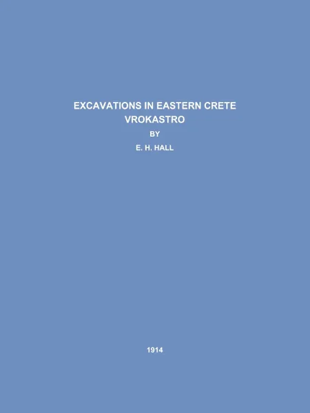 Обложка книги Excavations in Eastern Crete Vrokastro, E. H. Hall