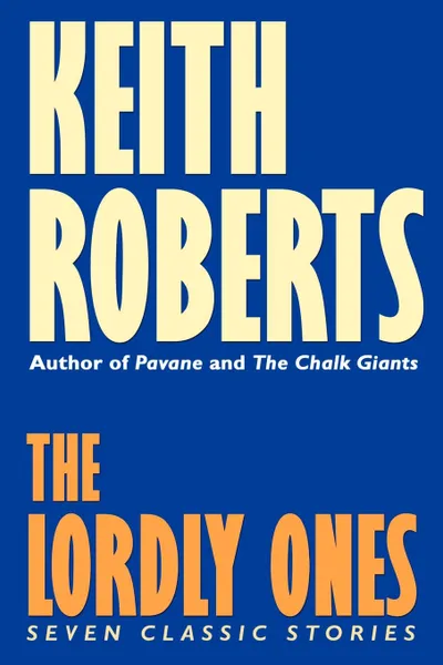 Обложка книги The Lordly Ones. Seven Classic Stories, Keith Roberts