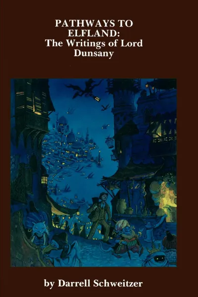 Обложка книги Pathways to Elfland. The Writings of Lord Dunsany, Darrell Schweitzer