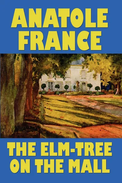 Обложка книги The Elm-Tree on the Mall, Anatole France