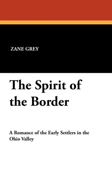 Обложка книги The Spirit of the Border, Zane Grey