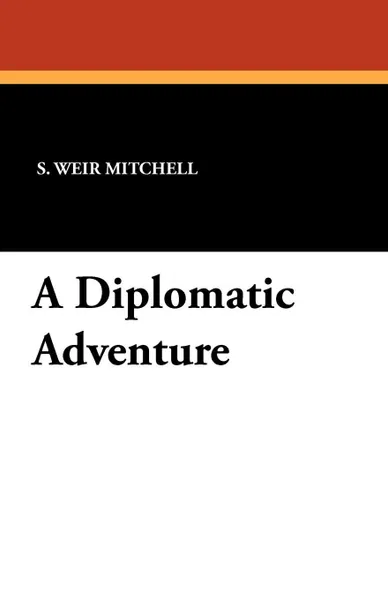 Обложка книги A Diplomatic Adventure, S. Weir Mitchell