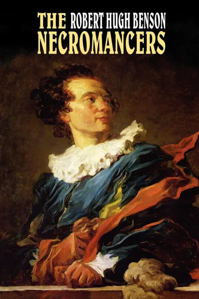 Обложка книги The Necromancers, Robert Hugh Benson