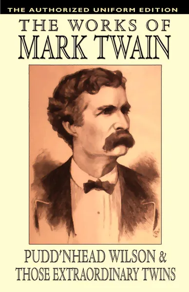 Обложка книги Pudd'nhead Wilson and Those Extraordinary Twins. The Authorized Uniform Edition, Mark Twain, Samuel Clemens