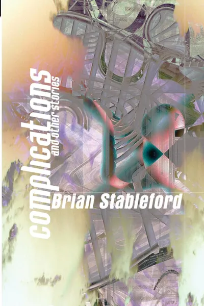 Обложка книги Complications and Other Stories, Brian Stableford