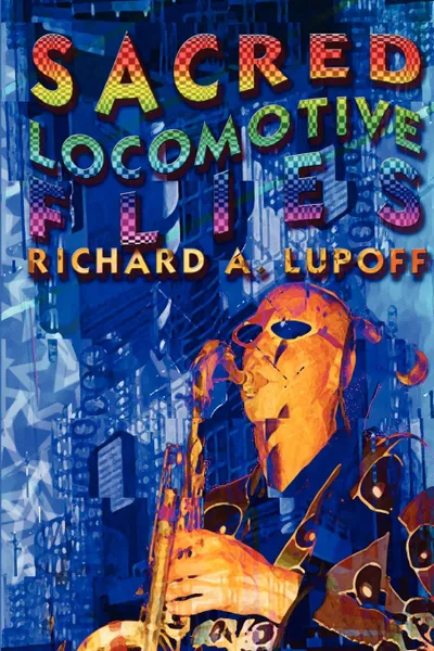 Обложка книги Sacred Locomotive Flies, Richard A. Lupoff