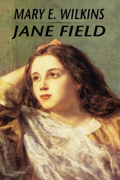 Обложка книги Jane Field, Mary E. Wilkins, Mary Eleanor Wilkins Freeman