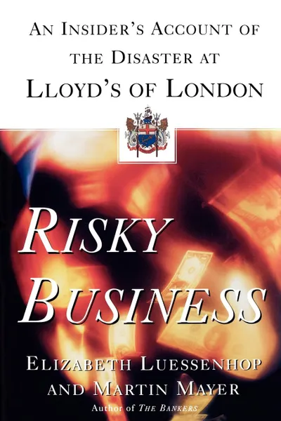 Обложка книги Risky Business. An Insider's Account of the Disaster at Lloyd's of London, Elizabeth Luessenhop, Martin Mayer