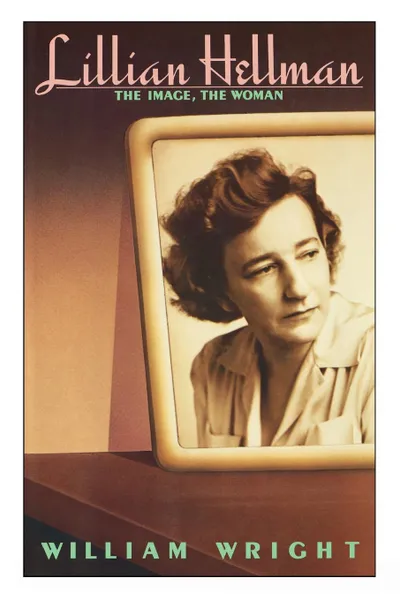 Обложка книги Lillian Hellman. The Image, the Woman, William Wright