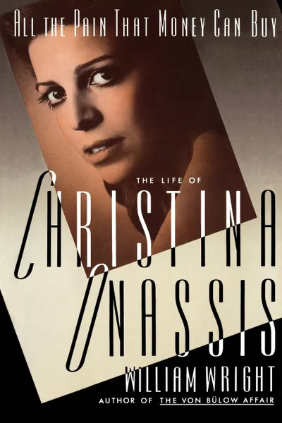 Обложка книги All the Pain Money Can Buy. The Life of Christina Onassis, William Wright