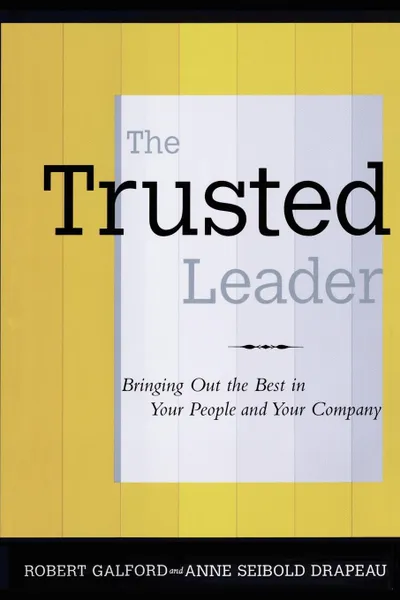 Обложка книги The Trusted Leader, Robert M. Galford, Anne Seibold Drapeau