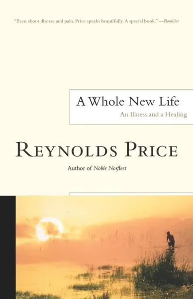 Обложка книги A Whole New Life. An Illness and a Healing, Reynolds Price