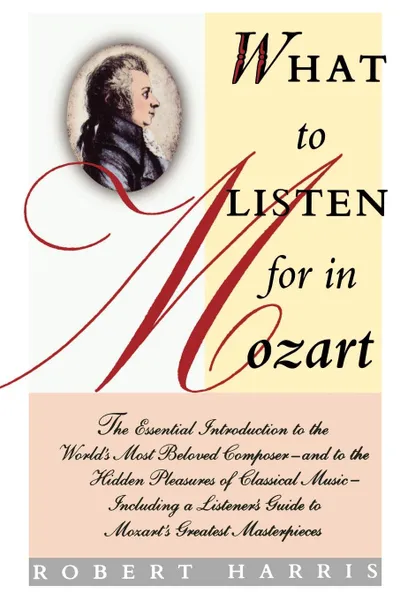 Обложка книги What to Listen for in Mozart, Robert Harris