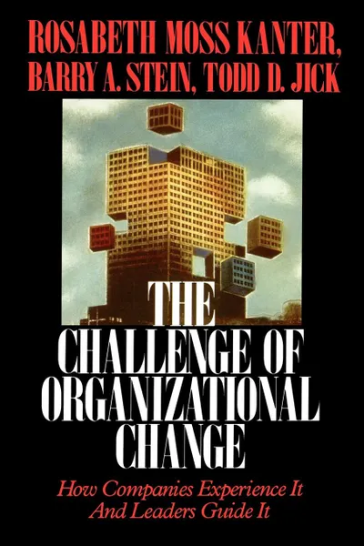 Обложка книги Challenge of Organizational Change. How Companies Experience It and Leaders Guide It, Rosabeth Moss Kanter