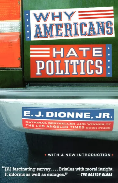 Обложка книги Why Americans Hate Politics, E. J. Jr. Dionne