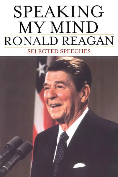 Обложка книги Speaking My Mind. Selected Speeches, Ronald Reagan
