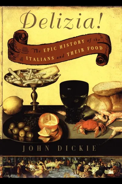 Обложка книги The Delizia!. The Epic History of the Italians and Their Food, John Dickie