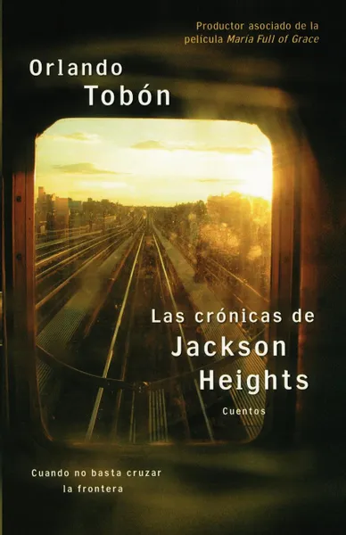 Обложка книги Las Cronicas de Jackson Heights. Cuando No Basta Cruzar la Frontera... Cuentos, Orlando Tobon