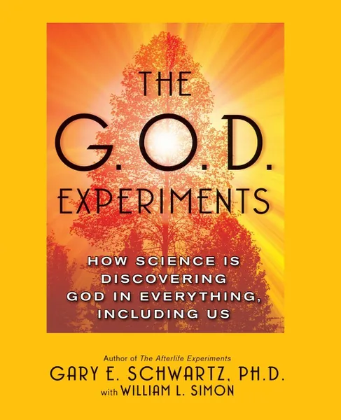 Обложка книги G.O.D. Experiments. How Science Is Discovering God in Everything, Including Us, Gary E. Schwartz