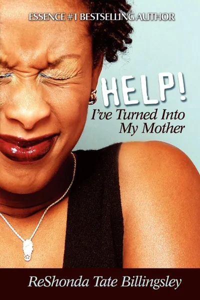 Обложка книги Help! I've Turned Into My Mother, ReShonda Tate Billingsley