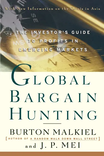 Обложка книги Global Bargain Hunting. The Investor's Guide to Profits in Emerging Markets, Burton Gordon Malkiel, J. P. Mei