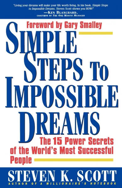 Обложка книги Simple Steps to Impossible Dreams. The 15 Power Secrets of the World's Most Successful People, Steven K. Scott, Scott