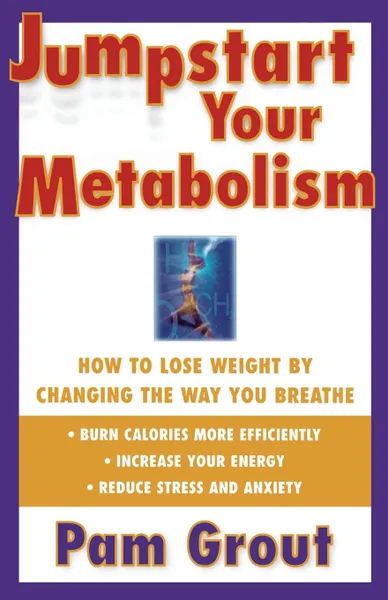 Обложка книги Jumpstart Your Metabolism. How to Lose Weight by Changing the Way You Breathe (Original), Pam Grout