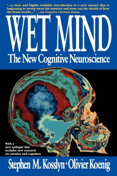 Обложка книги Wet Mind. The New Cognitive Neuroscience, Stephen Michael Kosslyn, Stephen M. Kosslyn, Olivier Koenig