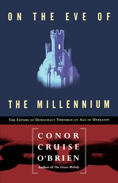 Обложка книги On the Eve of the Millenium. The Future of Democracy Through an Age of Unreason, Conor Cruise O'Brien, Connor Cruise O'Brien