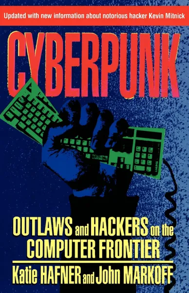 Обложка книги Cyberpunk. Outlaws and Hackers on the Computer Frontier, Revised, Katie Hafner, John Markoff