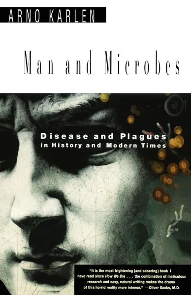 Обложка книги Man and Microbes. Disease and Plagues in History and Modern Times, Arno Karlen, Arno Karlan