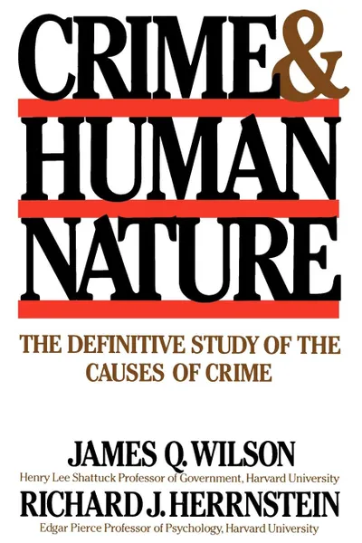 Обложка книги Crime Human Nature. The Definitive Study of the Causes of Crime, James Q. Wilson, Richard J. Herrnstein