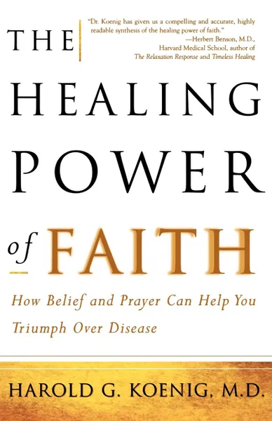 Обложка книги The Healing Power of Faith. How Belief and Prayer Can Help You Triumph Over Disease, Harold George Koenig