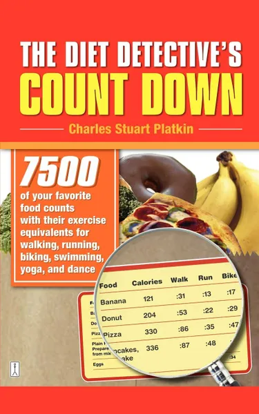 Обложка книги The Diet Detective's Count Down. 7500 of Your Favorite Food Counts with Their Exercise Equivalents for Walking, Running, Biking, Swimming, Yoga, and D, Charles Stuart Platkin