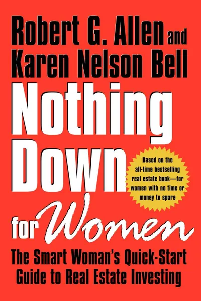 Обложка книги Nothing Down for Women. The Smart Woman's Quick-Start Guide to Real Estate Investing, Robert G. Allen, Karen Nelson Bell