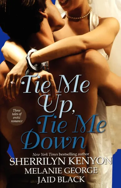 Обложка книги Tie Me Up, Tie Me Down, Sherrilyn Kenyon, Melanie George, Jaid Black