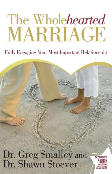 Обложка книги Wholehearted Marriage. Fully Engaging Your Most Important Relationship, Greg Smalley, Shawn Stoever