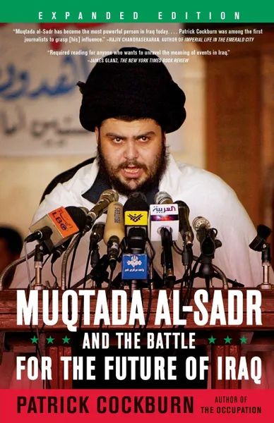 Обложка книги Muqtada Al-Sadr and the Battle for the Future of Iraq (Expanded), Patrick Cockburn