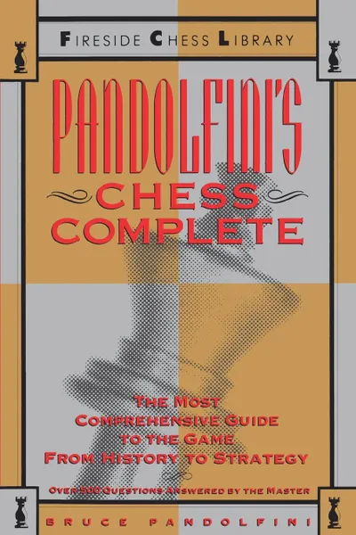 Обложка книги Pandolfini's Chess Complete. The Most Comprehensive Guide to the Game, from History to Strategy, Bruce Pandolfini