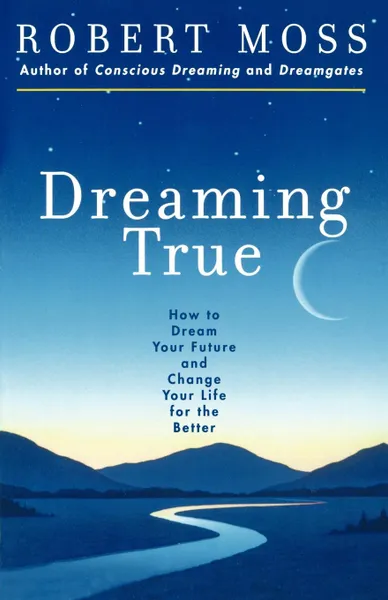 Обложка книги Dreaming True. How to Dream Your Future and Change Your Life for the Better, Robert Moss, Marshall McLuhan