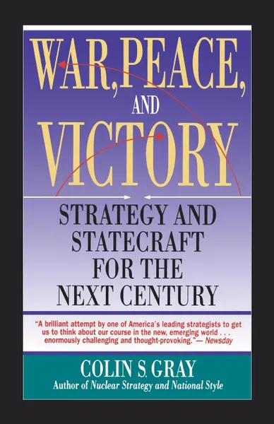 Обложка книги War, Peace and Victory. Strategy and Statecraft for the Next Century, Colin S. Gray