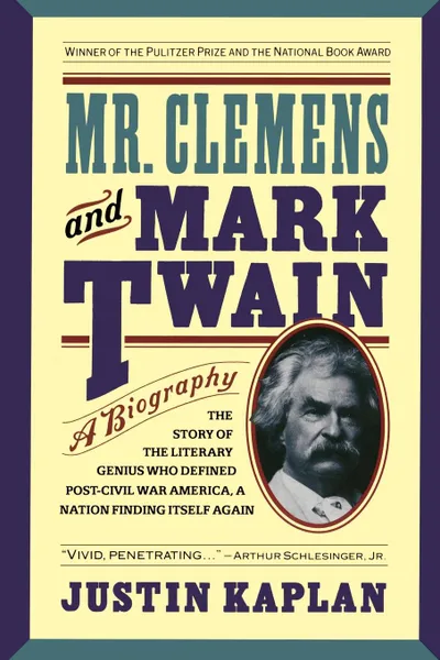Обложка книги Mr. Clemens and Mark Twain. A Biography, Justin Kaplan