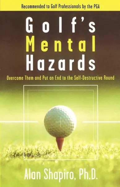 Обложка книги Golf's Mental Hazards. Overcome Them and Put an End to the Self-Destructive Round, Alan Shapiro