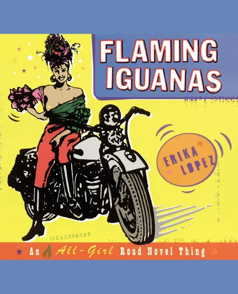 Обложка книги Flaming Iguanas. An Illustrated All-Girl Road Novel Thing, Erika Lopez