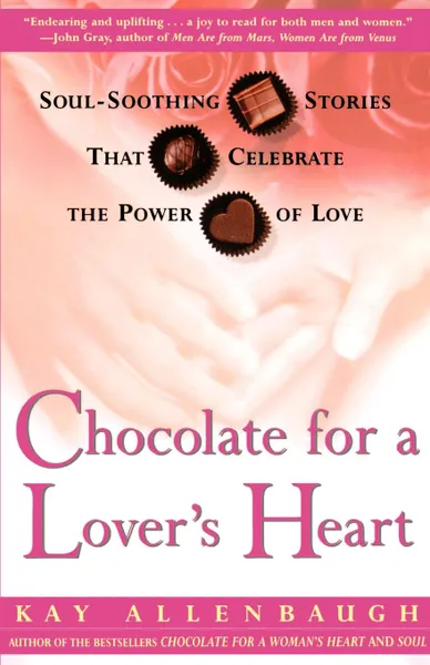 Обложка книги Chocolate for a Lover's Heart. Soul-Soothing Stories That Celebrate the Power of Love, Kay Allenbaugh