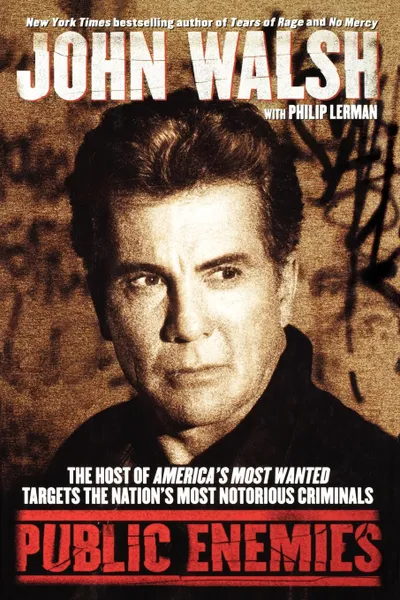 Обложка книги Public Enemies. The Host of America's Most Wanted Targets the Nation's Most Notorious Criminals, John Walsh