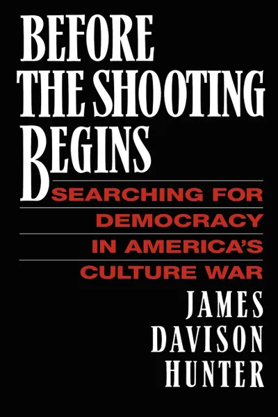 Обложка книги Before the Shooting Begins, James Davidson Hunter