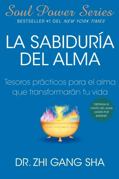 Обложка книги La Sabiduria del Alma. Tesoros Practicos Para El Alma Que Transformaran Su Vida, Zhi Gang Sha