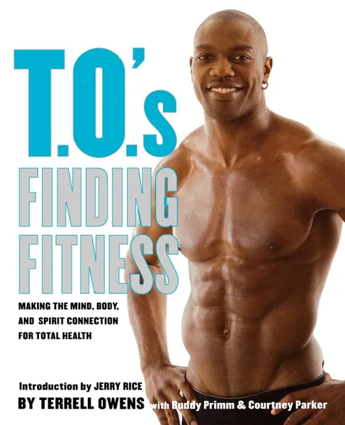 Обложка книги T.O.'s Finding Fitness. Making the Mind, Body, and Spirit Connection for Total Health, Terrell Owens